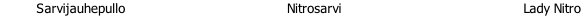          Sarvijauhepullo                                        Nitrosarvi                                             Lady Nitro
